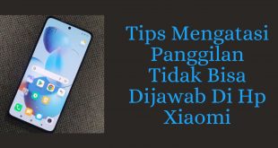 Tips Mengatasi Panggilan Tidak Bisa Di Jawab Di Hp Xiaomi