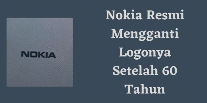 Nokia Resmi Mengganti Logonya setelah 60 Tahun