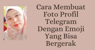 Cara Membuat Foto Profil Telegram Dengan Emoji Yang Bisa Bergerak