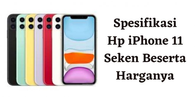 Spesifikasi Hp iPhone 11 Seken Beserta Harganya
