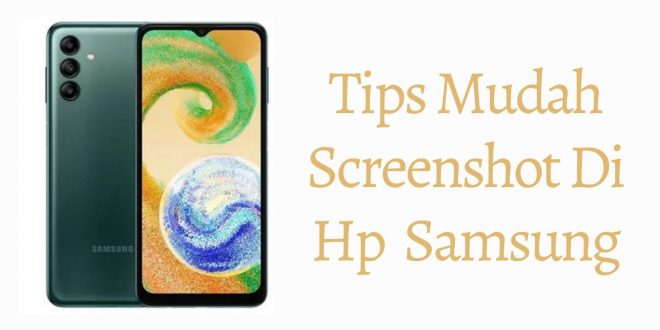 Tips Mudah Screenshot Di Hp Samsung