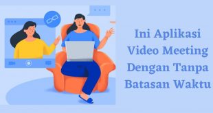 Ini Aplikasi Video Meeting Dengan Tanpa Batasan Waktu