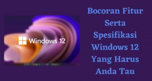 Bocoran Fitur Serta Spesifikasi Windows 12
