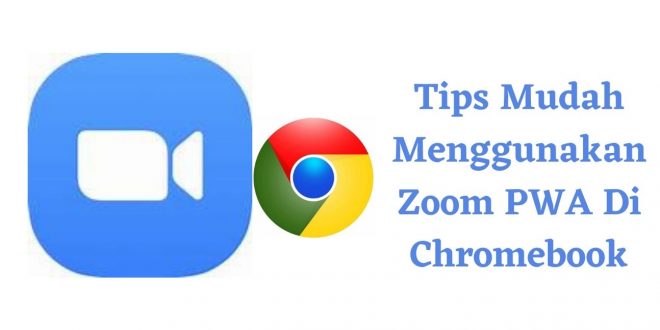 Tips Mudah Menggunakan Zoom PWA Di Chromebook