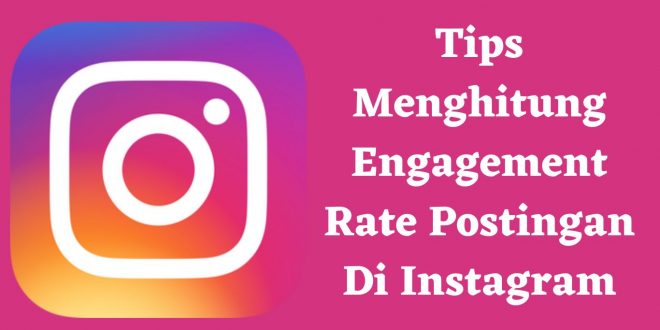 Tips Menghitung Engagement Rate Postingan Di Instagram