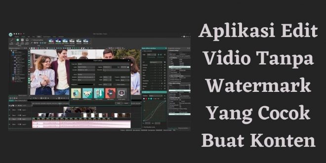 Aplikasi Edit Vidio Tanpa Watermark Yang Cocok Buat Konten