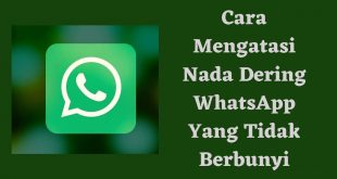 Cara Mengatasi Nada Dering WhatsApp Yang Tidak Berbunyi