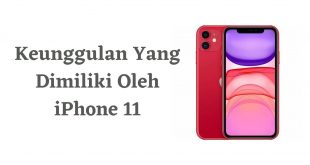 Keunggulan Yang Dimiliki Oleh iPhone 11