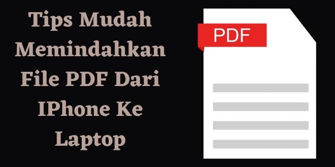 Tips Mudah Memindahkan File PDF Dari IPhone Ke Laptop
