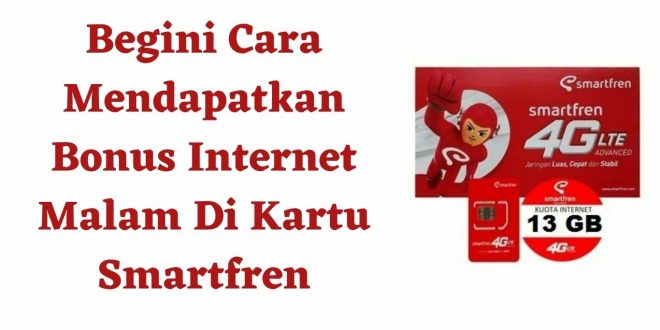 Begini Cara Mendapatkan Bonus Internet Malam Di Kartu Smartfren