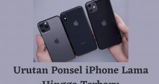 Urutan Ponsel iPhone Lama Hingga Terbaru