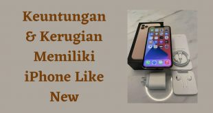 Keuntungan & Kerugian Memiliki iPhone Like New