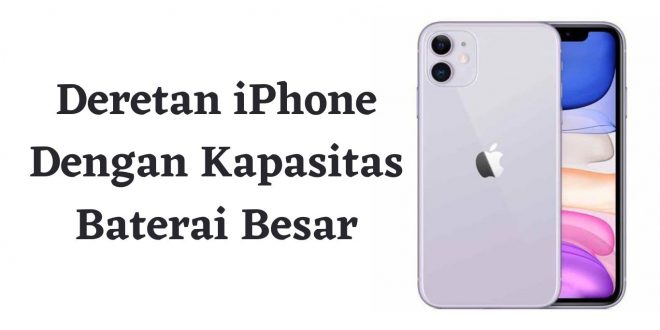 Deretan iPhone Dengan Kapasitas Baterai Besar