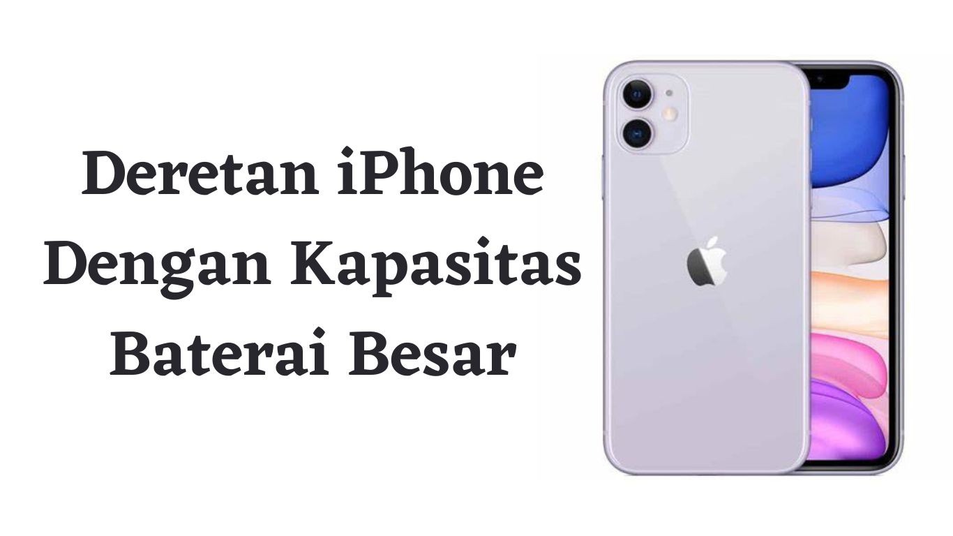 Deretan iPhone Dengan Kapasitas Baterai Besar | Tekno & Kripto