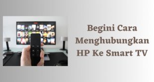 Begini Cara Menghubungkan Hp Ke Smart TV