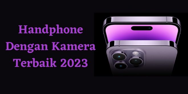 Handphone Dengan Kamera Terbaik 2023