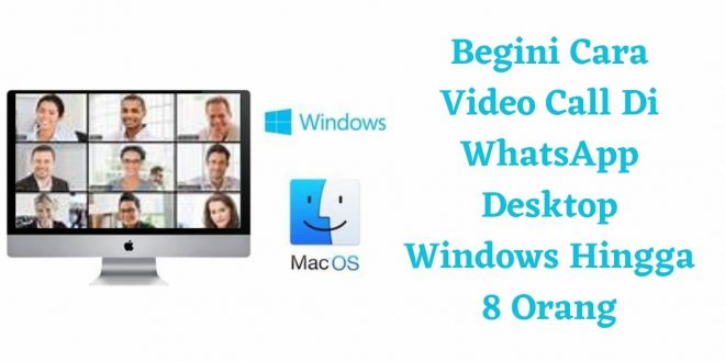 Begini Cara Video Call di WhatsApp Dekstop Windows Hingga 8 Orang