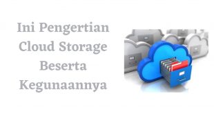 Ini Pengertian Cloud Storage Beserta Kegunaannya