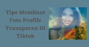 Tips Membuat Foto Profil Transparan Di Tiktok