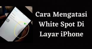 Cara Mengatasi White Spot Di Layar iPhone
