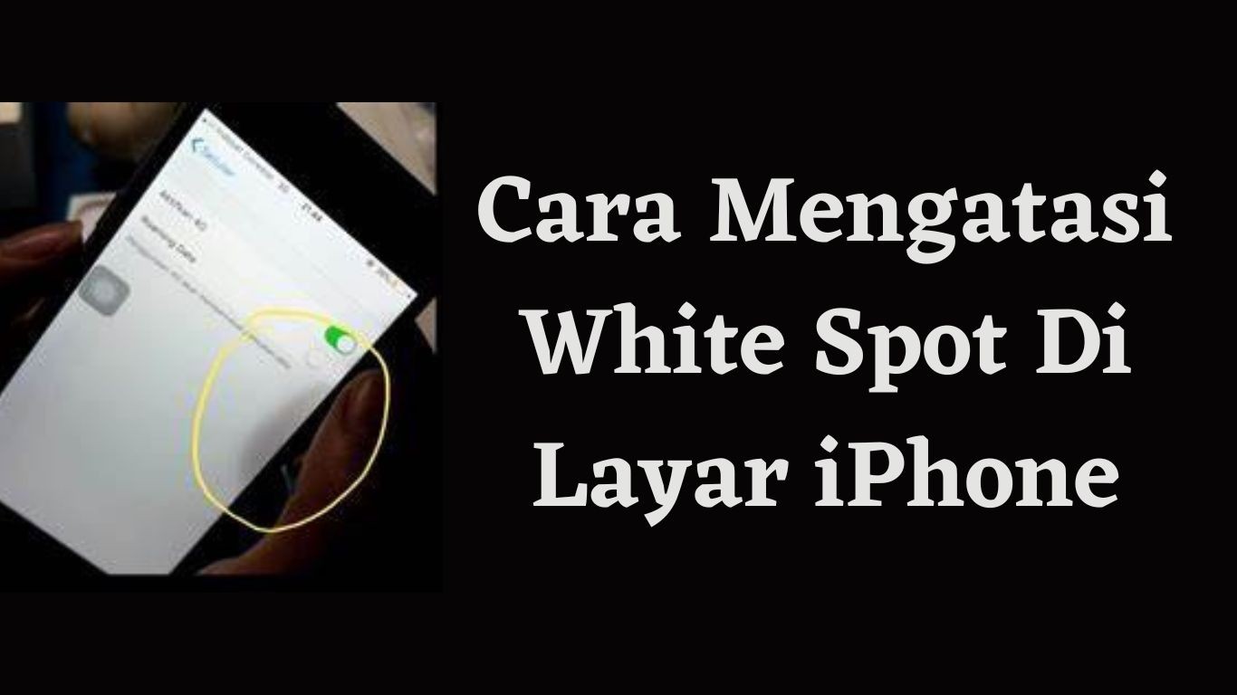 Cara Mengatasi White Spot Di Layar iPhone Tekno & Kripto
