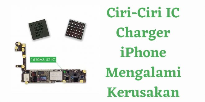 Ciri-Ciri IC Charger iPhone Mengalami Kerusakan