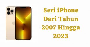 Seri iPhone Dari Tahun 2007 Hingga 2023