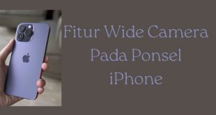 Fitur Wide Camera Pada Ponsel iPhone