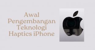 Awal Pengembangan Teknologi Haptics iPhone