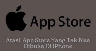 Atasi App Store Yang Tak Bisa Dibuka Di iPhone