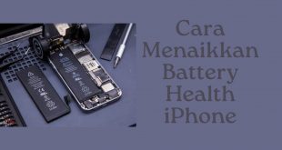 Cara Menaikkan Battery Health iPhone