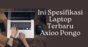Ini Spesifikasi Laptop Terbaru Axioo Pongo