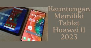 Keuntungan Memiliki Tablet Huawei 11 2023