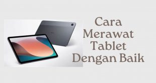 Cara Merawat Tablet Dengan Baik