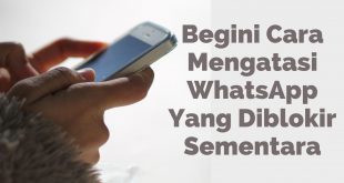 Begini Cara Mengatasi WhatsApp Yang Di Blokir Sementara