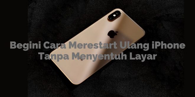 Begini Cara merestart Ulang iPhone Tanpa Menyentuh Layar