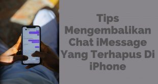 Tips Mengembalikan Chat iMessage Yang Terhapus Di iPhone