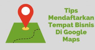 Tips Mendaftarkan Tempat Bisnis Di Google Maps
