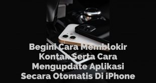 Begini Cara Memblokir Kontak Serta Cara Mengupdate Aplikasi Secara Otomatis Di iPhone