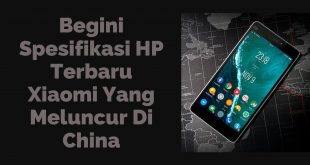 Begini Spesifikasi Hp Terbaru Xiaomi Yang Telah Meluncur Di China