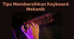 Tips Membersihkan Keyboard Mekanik