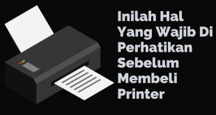 Inilah Hal Yang Wajib Di Perhatikan Sebelum Membeli Printer