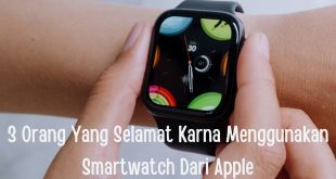 3 Orang Yang Selamat Karna Menggunakan Smartwatch Dari Apple