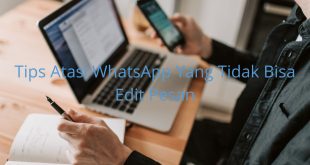Tips Atasi WhatsApp Yang Tidak Bisa Edit Pesan