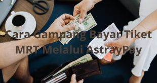 Cara Gampang Bayar Tiket MRT Melalui AstrayPay