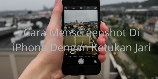 Cara Menscreenshot Di iPhone Dengan Ketukan Jari