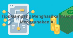 Tips Gampang Menghasilkan Uang Menggunakan AI