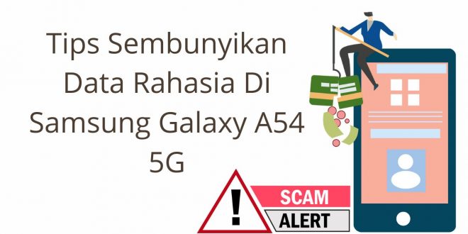 Tips Sembunyikan Data Rahasia Di Samsung Galaxy A54 5G