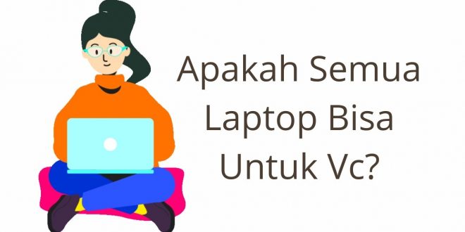 Apakah Semua Laptop Bisa Untuk VC?