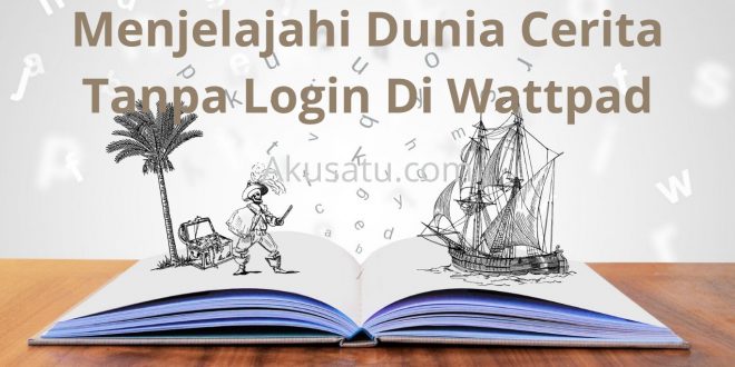 Menjelajahi Dunia Cerita Tanpa Login Di Wattpad